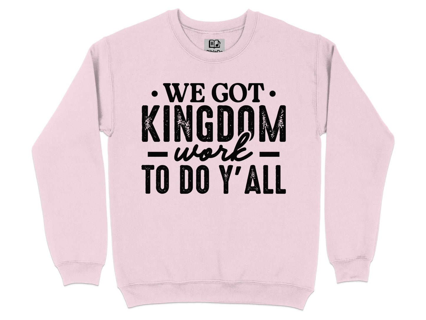 We Got Kingdom Work To Do Y'All graphic sweatshirt