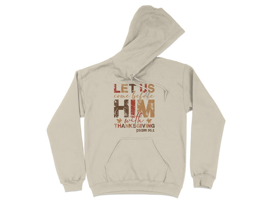 Let Us Come Before Him with Thanksgiving Hoodie