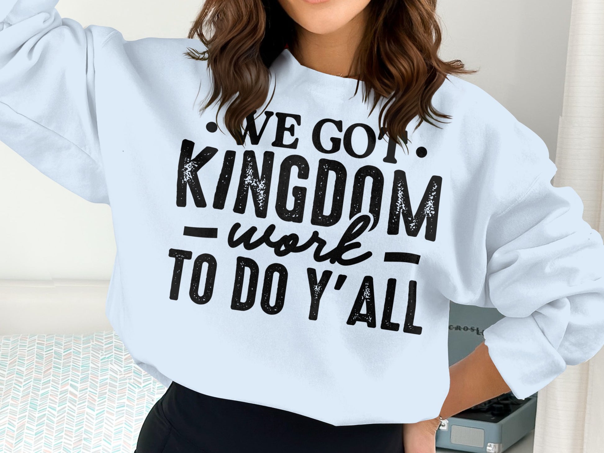 We Got Kingdom Work To Do Y'all sweatshirt