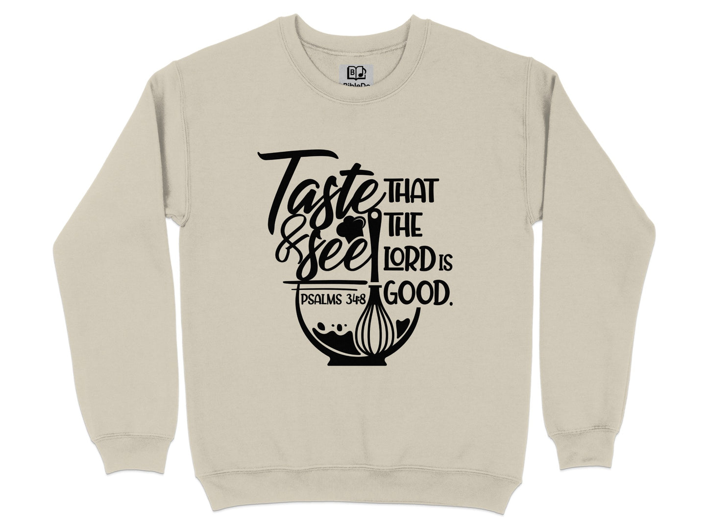 Taste and See That the Lord Is Good Psalms 34:8 sweatshirt