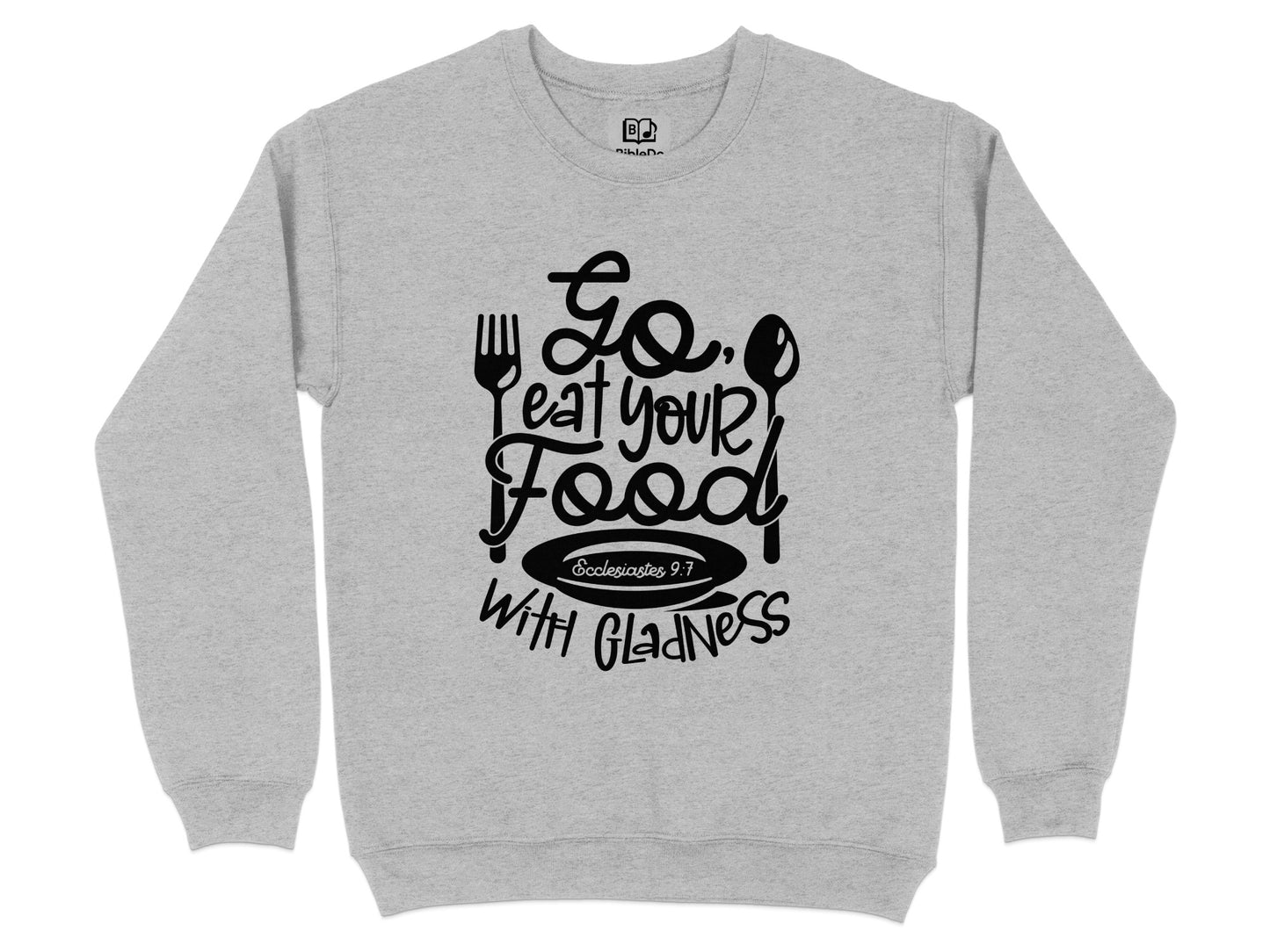 Go Eat Your Food With Gladness Graphic Sweatshirt