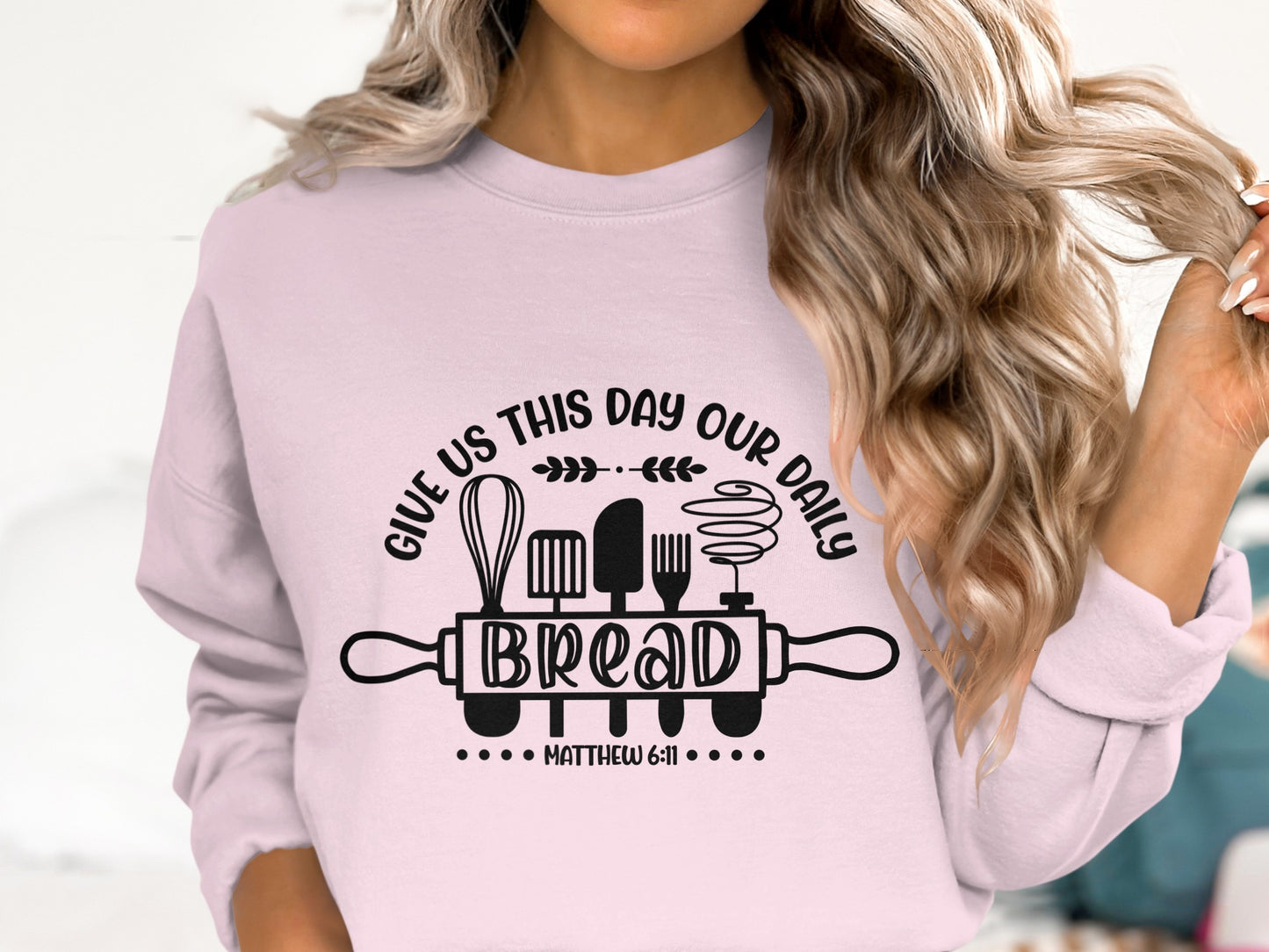 GIVE US THIS DAY OUR DAILY BREAD MATTHEW 6:11 Sweatshirt Hoodie