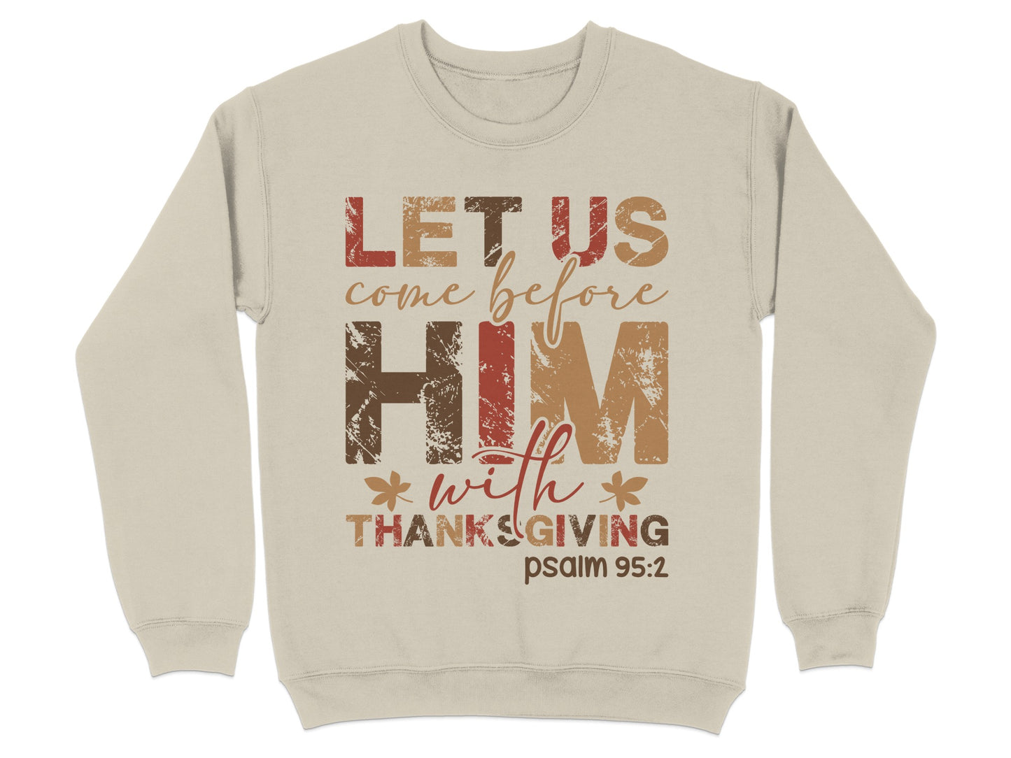 Let Us Come Before Him With Thanksgiving Sweatshirt