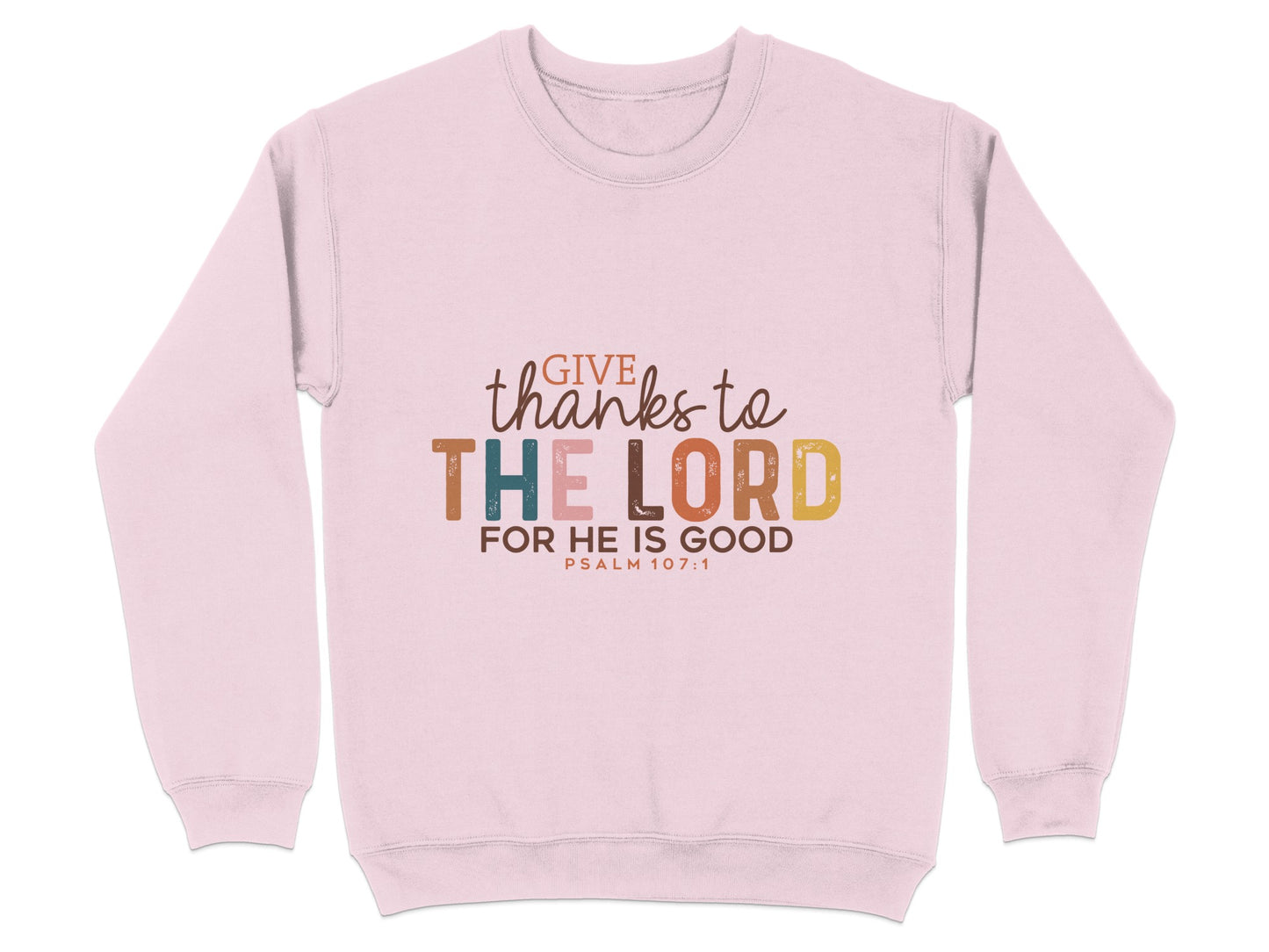 Give Thanks to The Lord for He is Good Sweatshirt