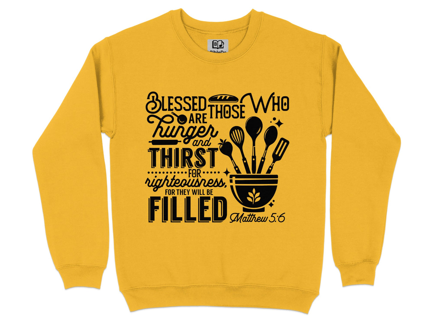 Blessed Are Those Who Hunger and Thirst Sweatshirt