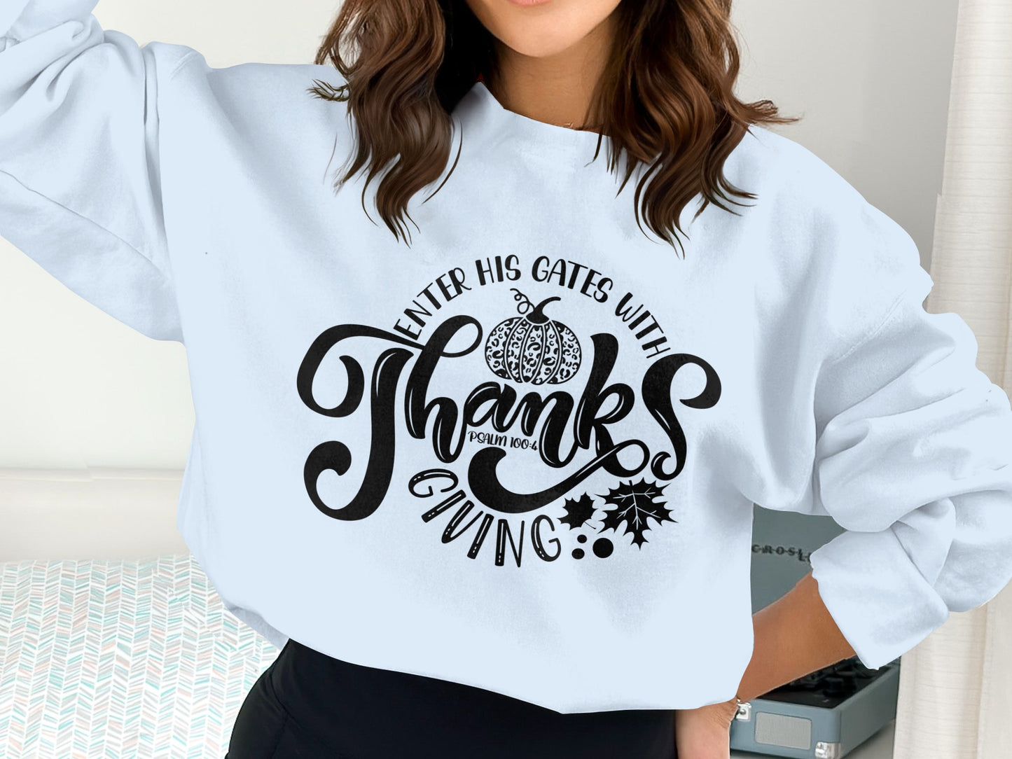 Enter His Gates With Thanksgiving Sweatshirt