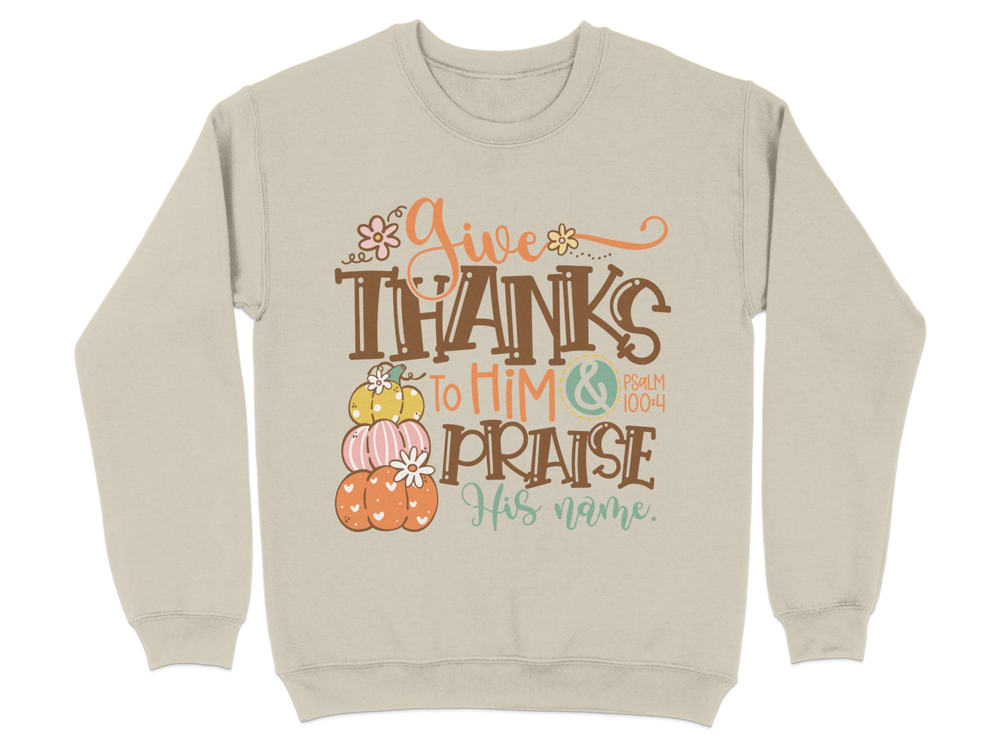 Give Thanks To Him And Praise His Name Sweatshirt