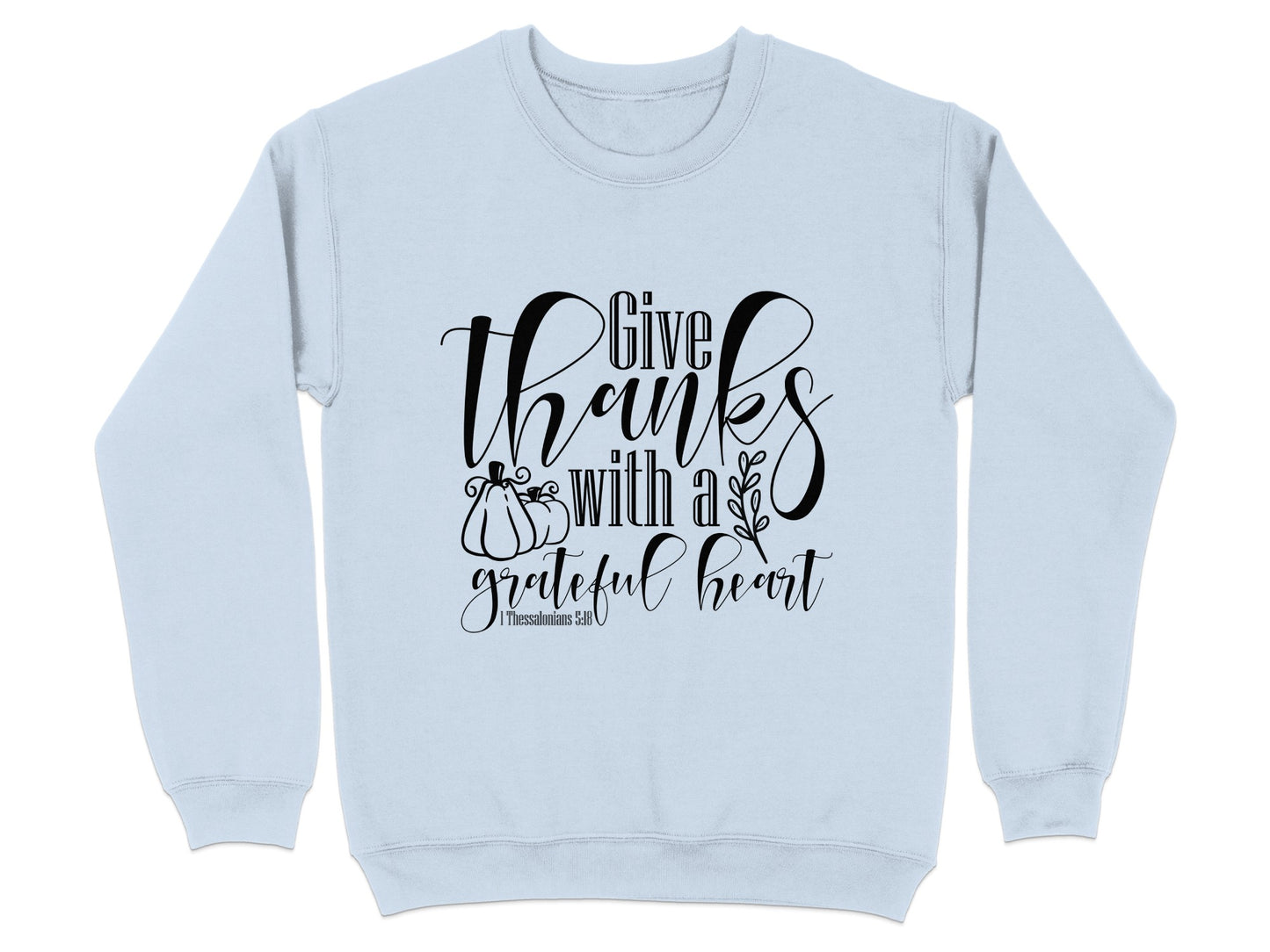 Give Thanks With A Grateful Heart Sweatshirt