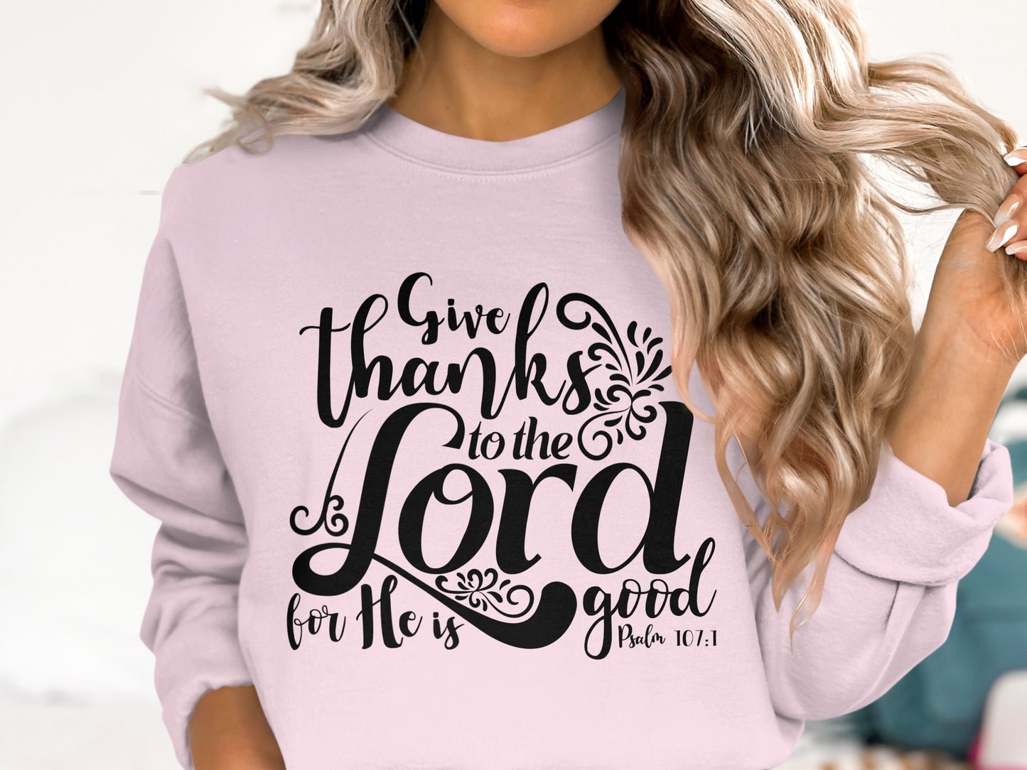Give Thanks to the Lord for He is Good Sweatshirt