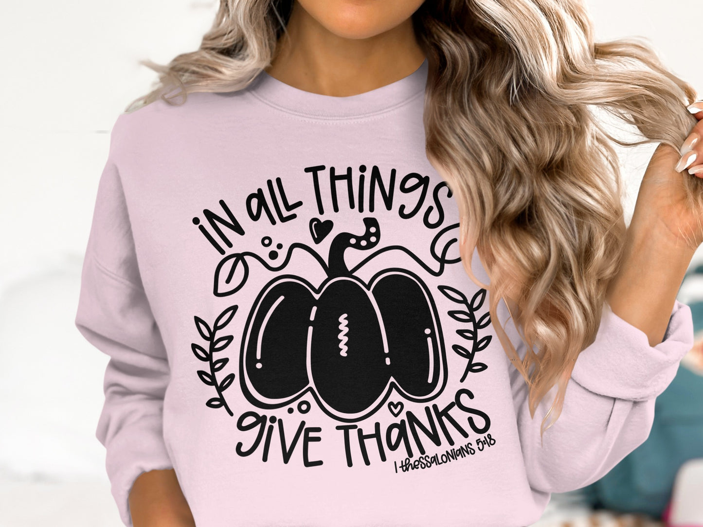 In All Things Give Thanks Sweatshirt
