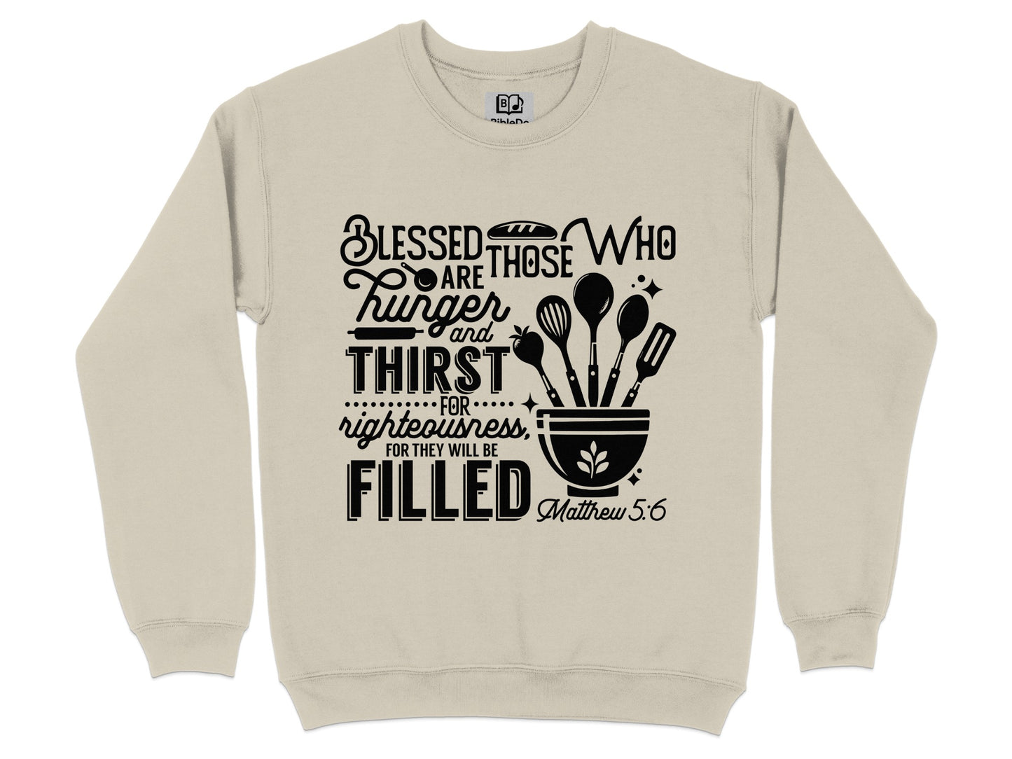 Blessed Are Those Who Hunger And Thirst Sweatshirt