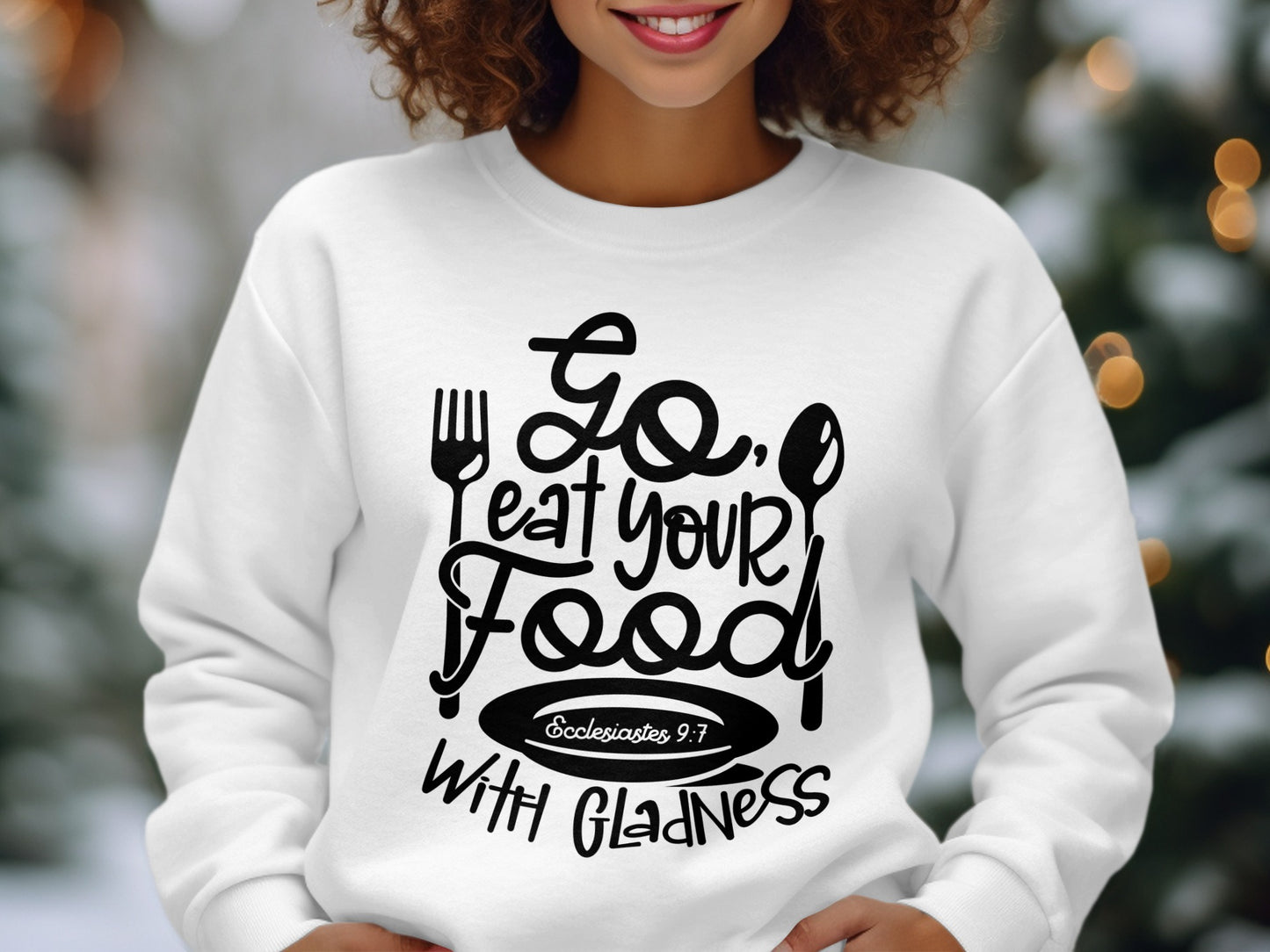 Go Eat Your Food Eat with Gladness Sweatshirt
