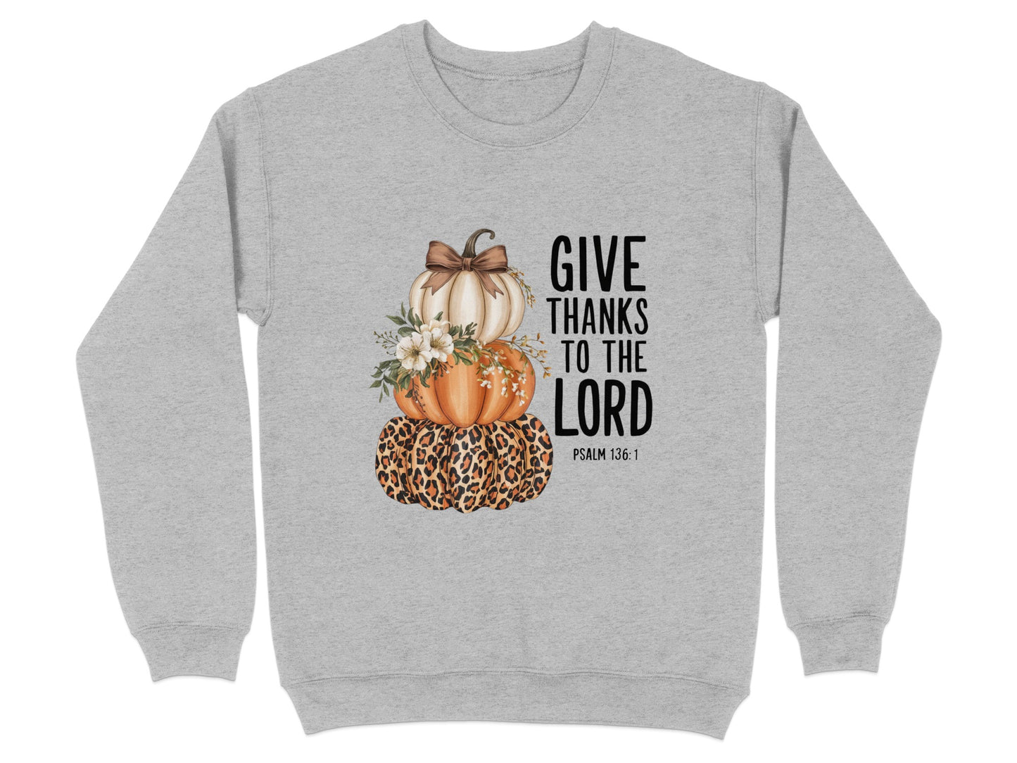 Give Thanks to the Lord Psalm 136:1 Sweatshirt